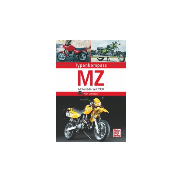 MZ - Motorräder seit 1950 Typenkompass von Andy Schwietzer